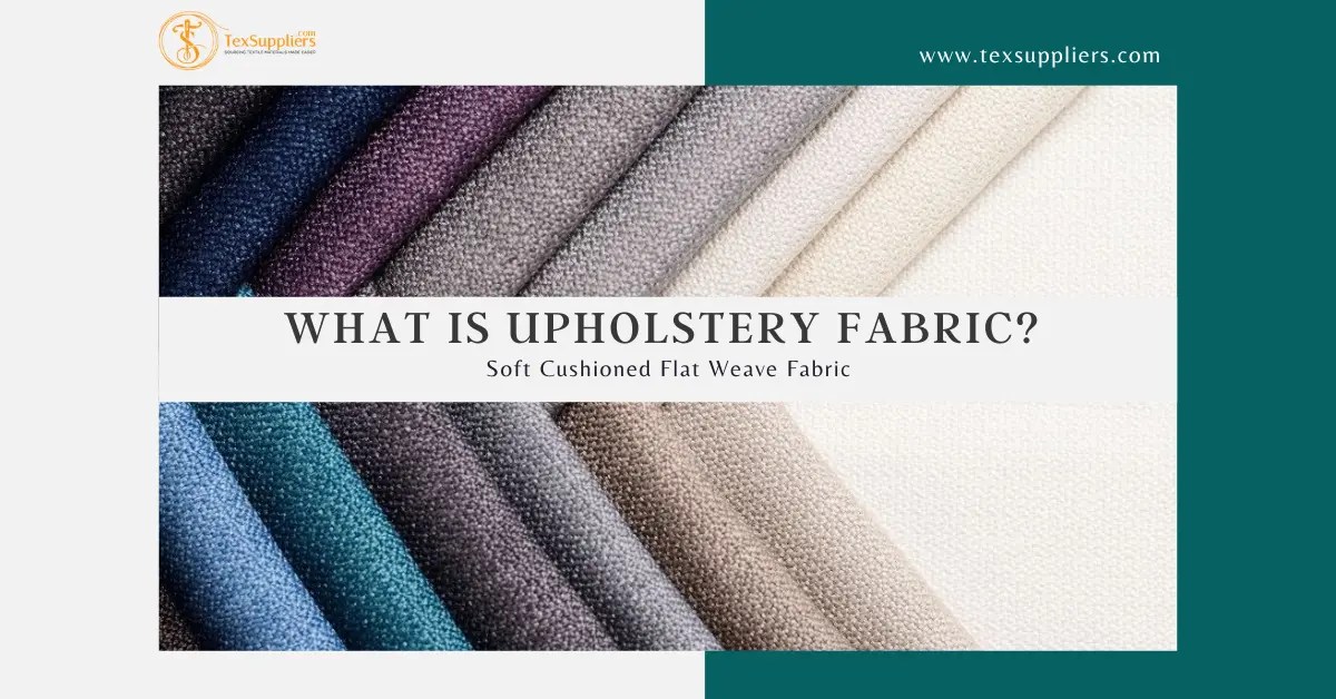 What is Upholstery Fabric? Soft Cushioned Flat Weave Fabric Textile